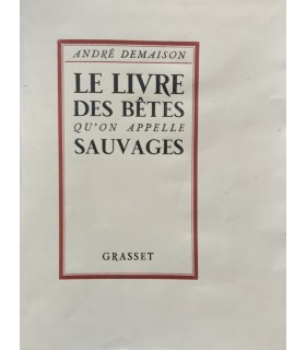 DEMAISON (André). Le Livre des bêtes qu'on appelle sauvages. Edition originale. Exemplaire sur vélin pur fil