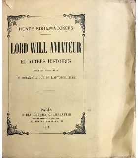 KISTEMAECKERS (Henry). Lord Will aviateur et autres histoires pour en finir avec le roman comique de l'automobilisme