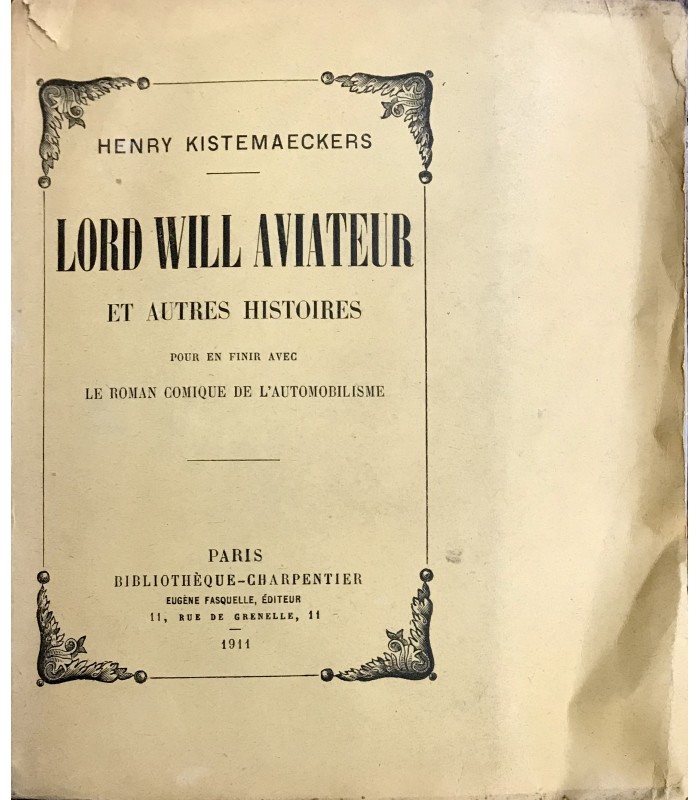 KISTEMAECKERS (Henry). Lord Will aviateur et autres histoires pour en finir avec le roman comique de l'automobilisme