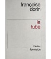 DORIN (Françoise). Le Tube. Edition originale.