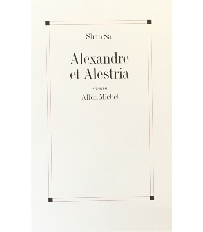 SHAN SA. Alexandre et Alestria. Roman. Edition originale.