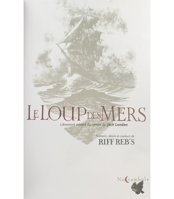RIFF REB'S. Le Loup des mers. Librement adapté du roman de Jack London. Scénario, dessins et couleurs de Riff Reb's.