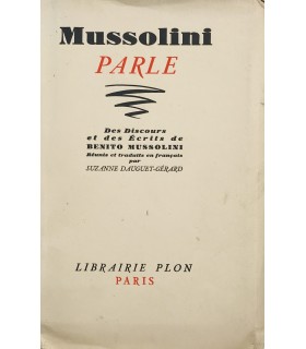 [MUSSOLINI] Mussolini parle. Des discours et des écrits réunis et traduits par Suzanne Dauguet-Gérard. Edition originale.