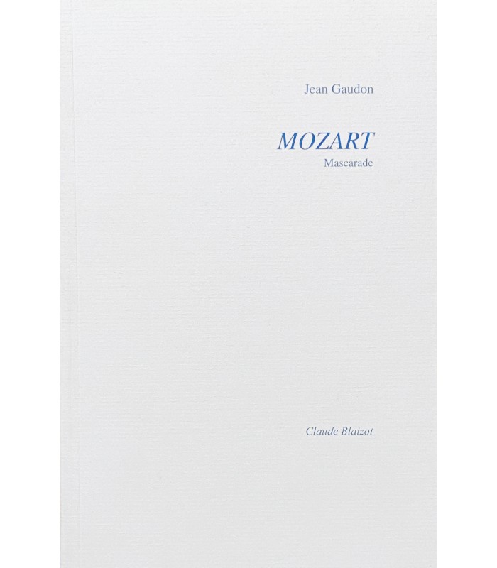 GAUDON (Jean). Mozart. Mascarade. Edition originale. Cette mascarade lyrique revisite librement l'opéra.