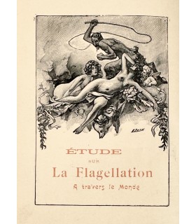 Etude sur la flagellation à travers le monde. Aux points de vue historique, médical, religieux, domestique et conjugal.