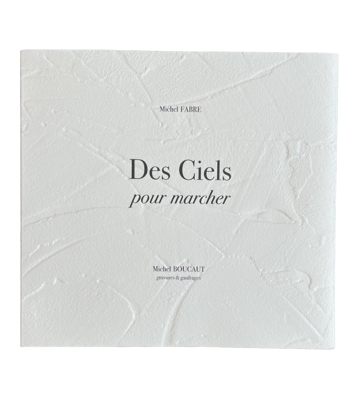 FABRE (Michel). Des ciels pour marcher. Gravures et gaufrages de Michel Boucaut.