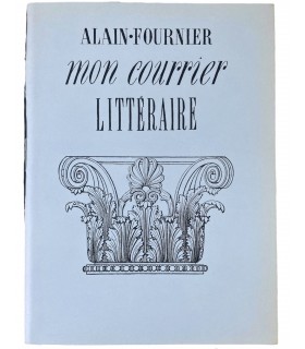 ALAIN-FOURNIER. Mon courrier littéraire. Présentation de Robert Brasillach.