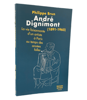 BRIN (Philippe). André Dignimont (1891-1965). La Vie foisonnante d'un artiste à Paris au temps des années folles.