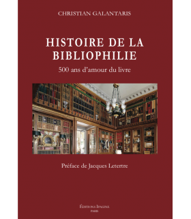 GALANTARIS (Christian). Histoire de la bibliophilie. 500 ans d'amour du livre.